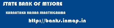 STATE BANK OF MYSORE  KARNATAKA HASSAN SHANTHIGRAMA   banks information 